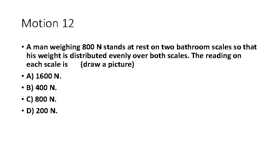 Motion 12 • A man weighing 800 N stands at rest on two bathroom Motion 12 • A man weighing 800 N stands at rest on two bathroom