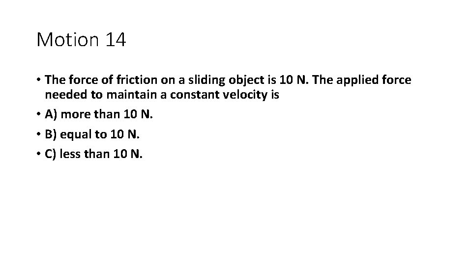 Motion 14 • The force of friction on a sliding object is 10 N. Motion 14 • The force of friction on a sliding object is 10 N.