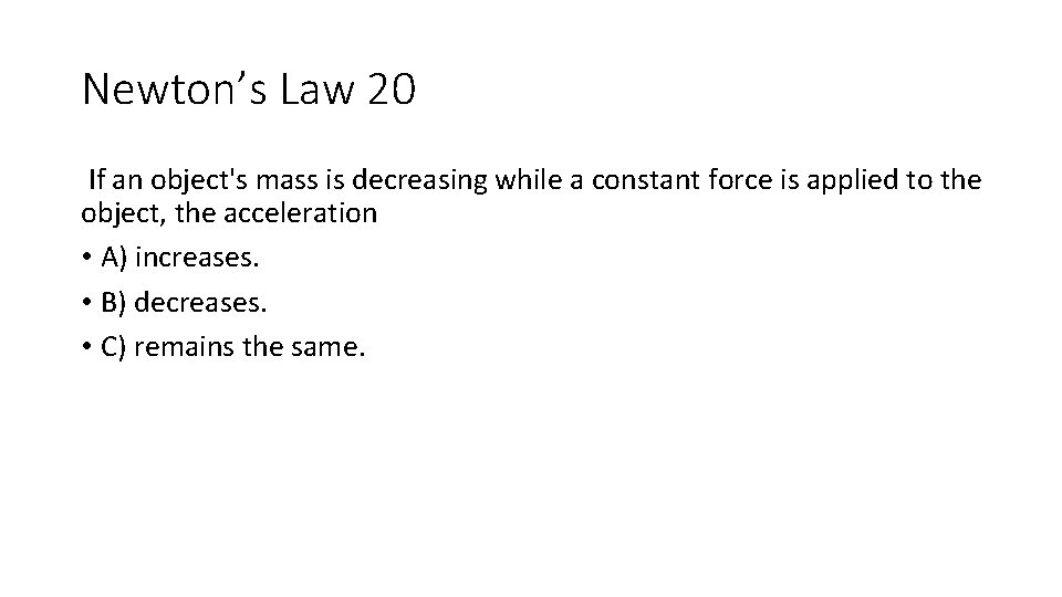 Newton’s Law 20 If an object's mass is decreasing while a constant force is Newton’s Law 20 If an object's mass is decreasing while a constant force is
