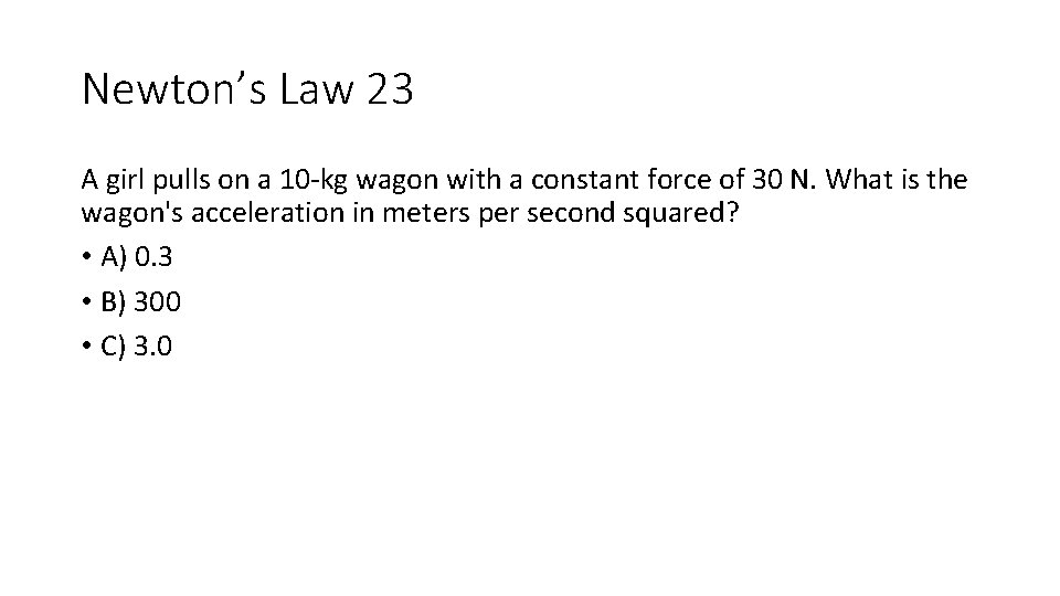 Newton’s Law 23 A girl pulls on a 10 -kg wagon with a constant Newton’s Law 23 A girl pulls on a 10 -kg wagon with a constant