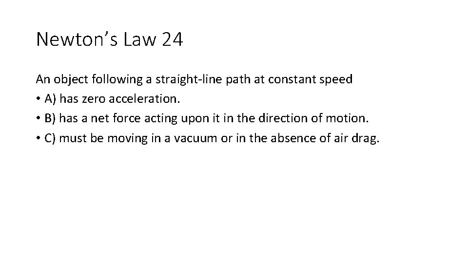 Newton’s Law 24 An object following a straight-line path at constant speed • A) Newton’s Law 24 An object following a straight-line path at constant speed • A)
