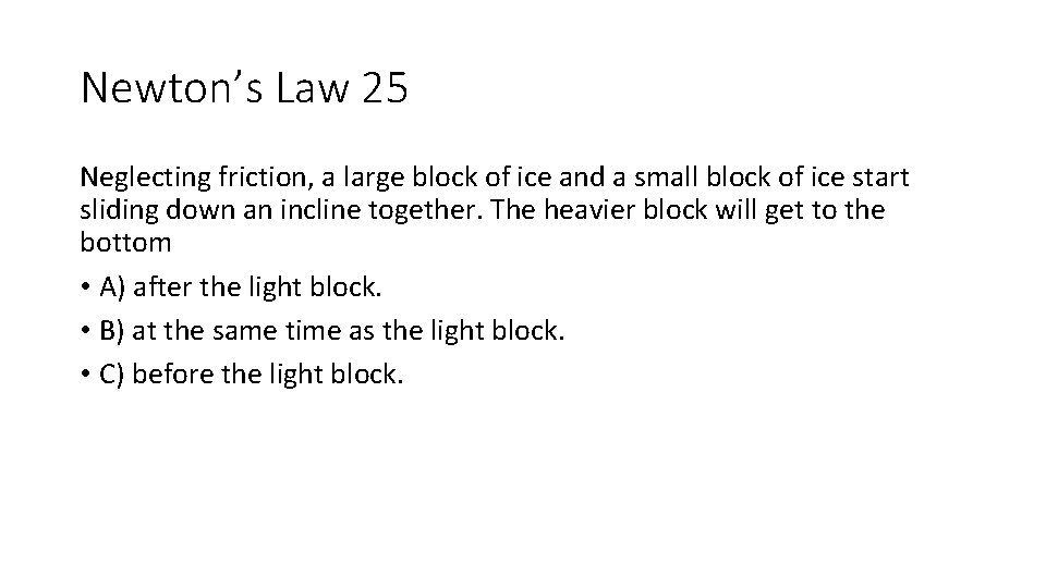 Newton’s Law 25 Neglecting friction, a large block of ice and a small block Newton’s Law 25 Neglecting friction, a large block of ice and a small block