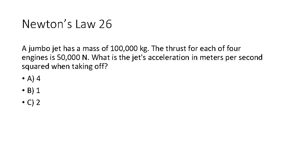 Newton’s Law 26 A jumbo jet has a mass of 100, 000 kg. The Newton’s Law 26 A jumbo jet has a mass of 100, 000 kg. The