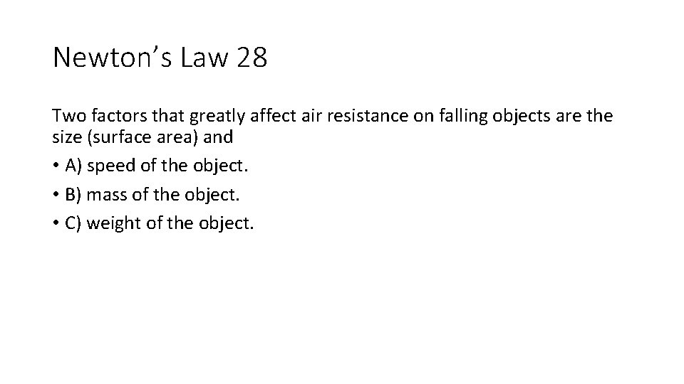Newton’s Law 28 Two factors that greatly affect air resistance on falling objects are Newton’s Law 28 Two factors that greatly affect air resistance on falling objects are