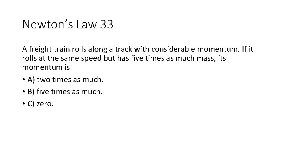 Newton’s Law 33 A freight train rolls along a track with considerable momentum. If Newton’s Law 33 A freight train rolls along a track with considerable momentum. If