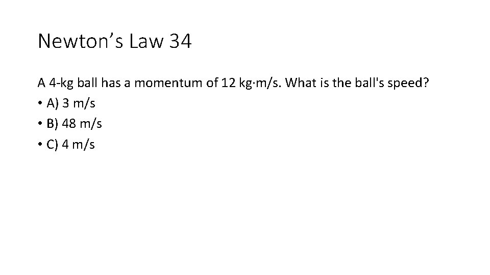 Newton’s Law 34 A 4 -kg ball has a momentum of 12 kg∙m/s. What Newton’s Law 34 A 4 -kg ball has a momentum of 12 kg∙m/s. What