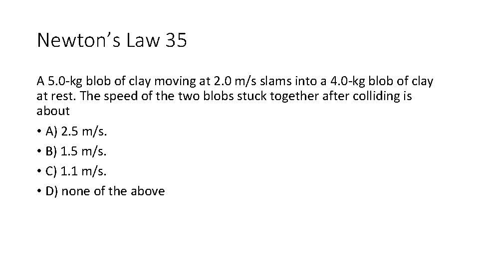 Newton’s Law 35 A 5. 0 -kg blob of clay moving at 2. 0 Newton’s Law 35 A 5. 0 -kg blob of clay moving at 2. 0