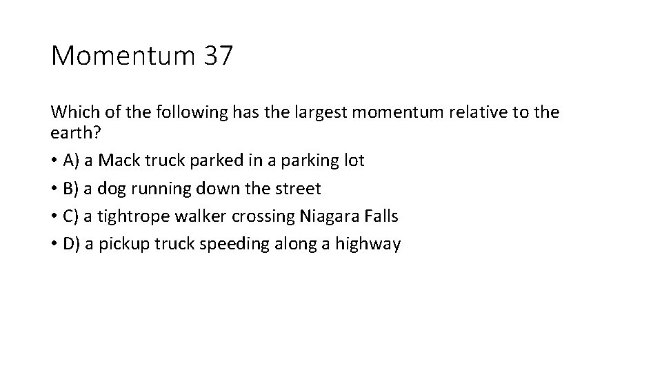 Momentum 37 Which of the following has the largest momentum relative to the earth? Momentum 37 Which of the following has the largest momentum relative to the earth?