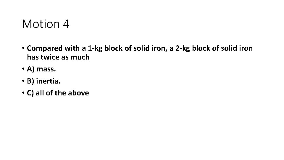 Motion 4 • Compared with a 1 -kg block of solid iron, a 2 Motion 4 • Compared with a 1 -kg block of solid iron, a 2