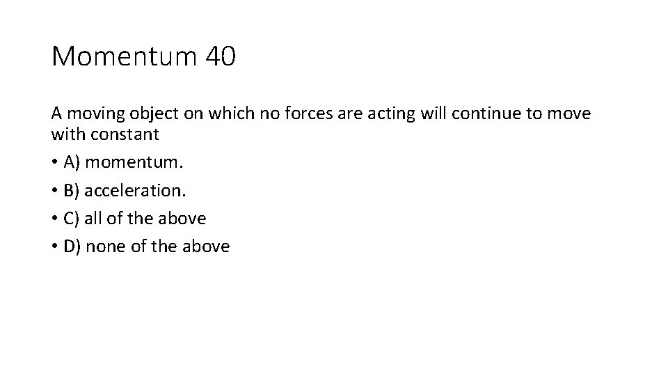 Momentum 40 A moving object on which no forces are acting will continue to Momentum 40 A moving object on which no forces are acting will continue to