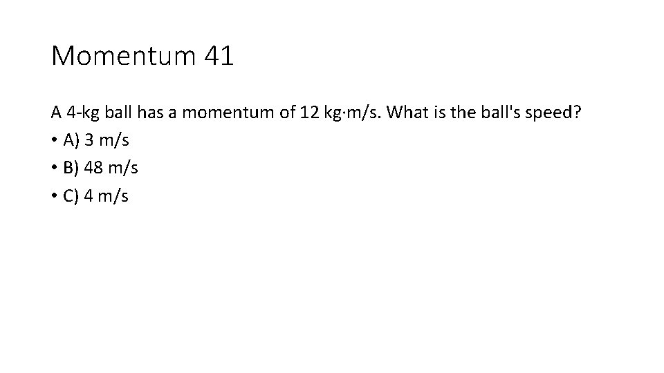 Momentum 41 A 4 -kg ball has a momentum of 12 kg∙m/s. What is Momentum 41 A 4 -kg ball has a momentum of 12 kg∙m/s. What is