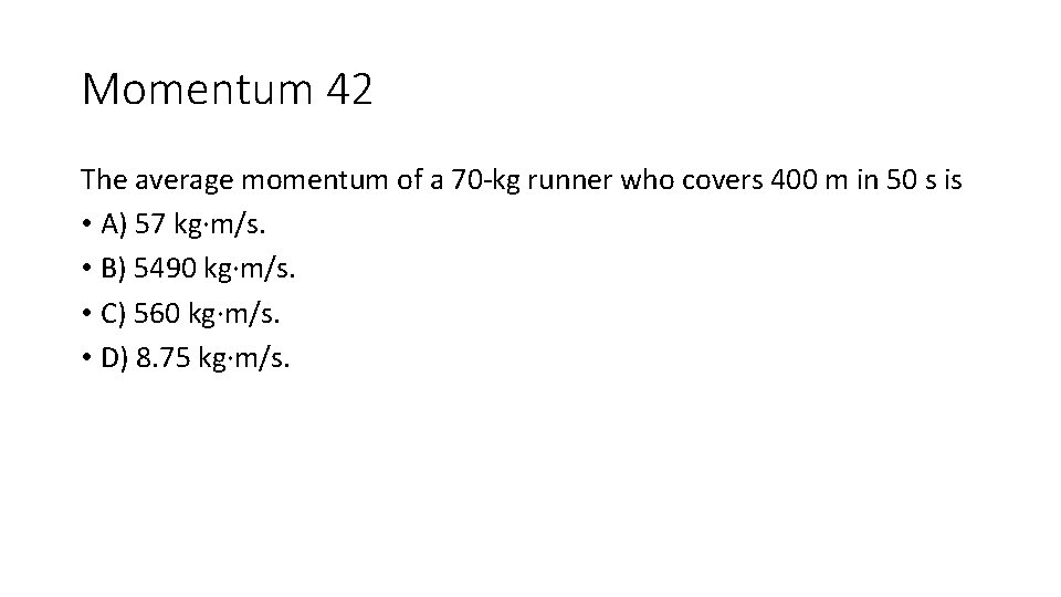 Momentum 42 The average momentum of a 70 -kg runner who covers 400 m Momentum 42 The average momentum of a 70 -kg runner who covers 400 m
