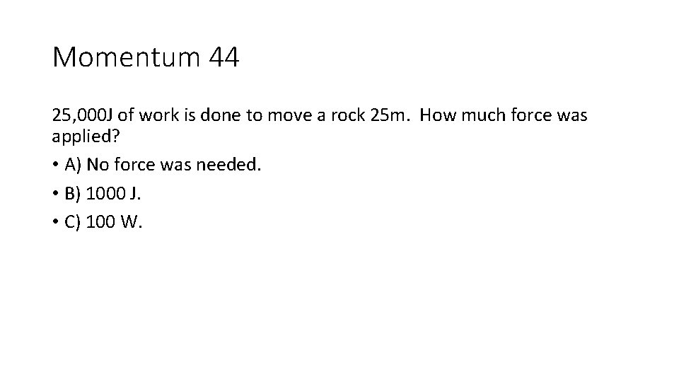 Momentum 44 25, 000 J of work is done to move a rock 25 Momentum 44 25, 000 J of work is done to move a rock 25