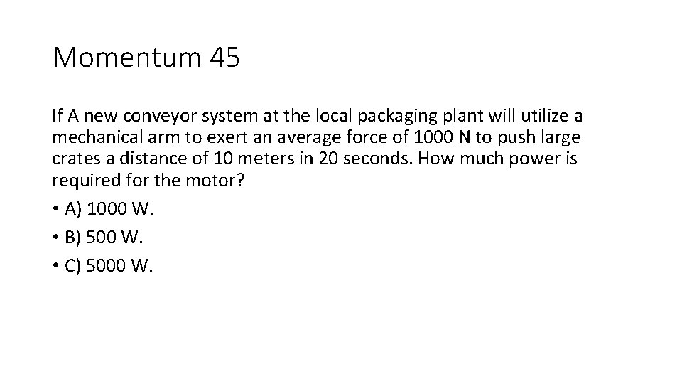 Momentum 45 If A new conveyor system at the local packaging plant will utilize Momentum 45 If A new conveyor system at the local packaging plant will utilize