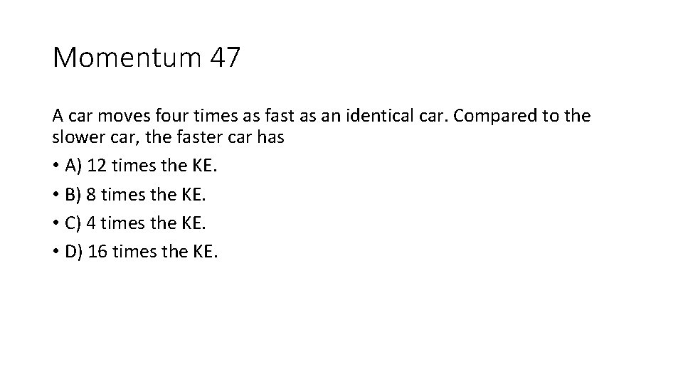 Momentum 47 A car moves four times as fast as an identical car. Compared Momentum 47 A car moves four times as fast as an identical car. Compared