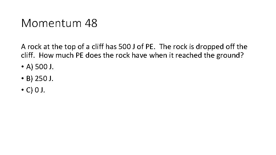 Momentum 48 A rock at the top of a cliff has 500 J of Momentum 48 A rock at the top of a cliff has 500 J of