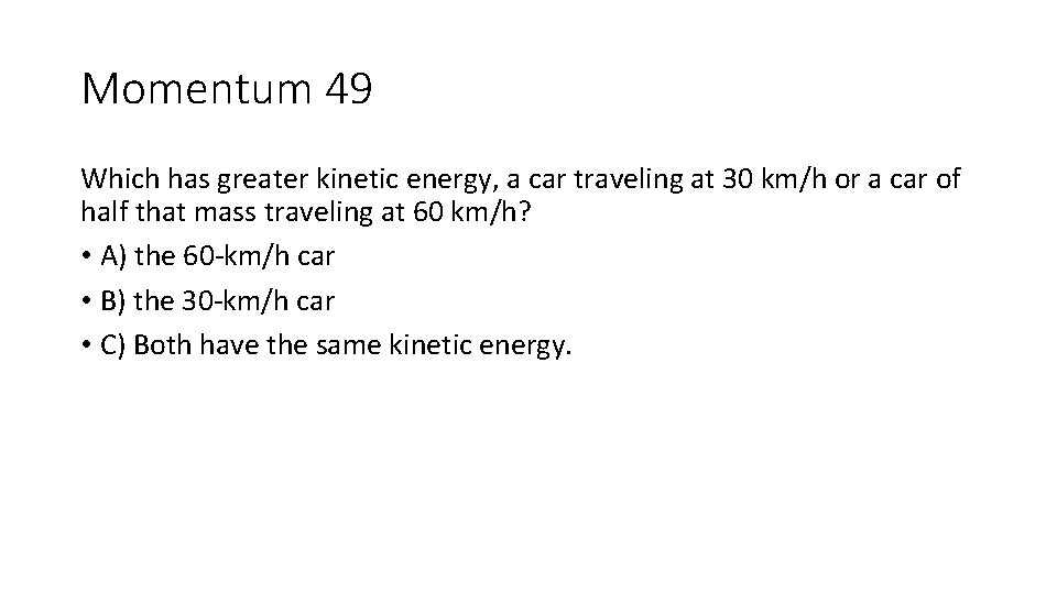 Momentum 49 Which has greater kinetic energy, a car traveling at 30 km/h or Momentum 49 Which has greater kinetic energy, a car traveling at 30 km/h or