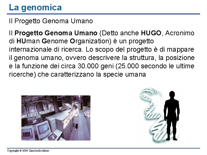 La genomica Il Progetto Genoma Umano (Detto anche HUGO, Acronimo di HUman Genome Organization)
