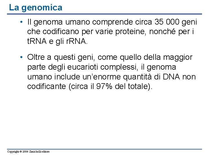 La genomica • Il genoma umano comprende circa 35 000 geni che codificano per