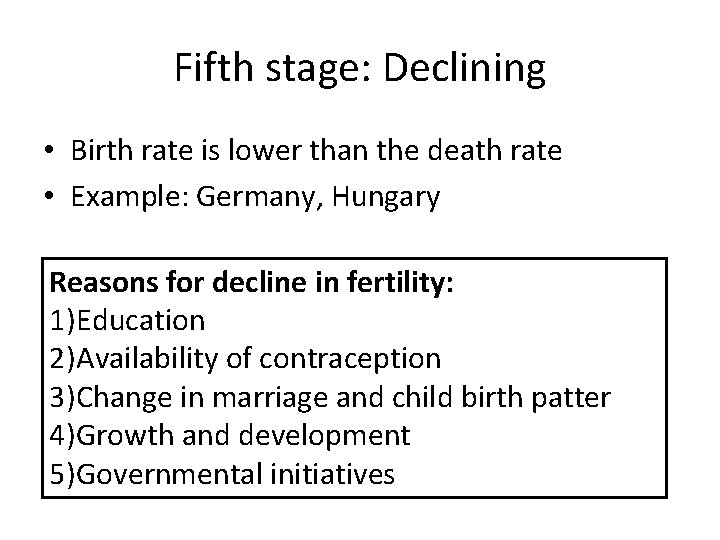 Fifth stage: Declining • Birth rate is lower than the death rate • Example: