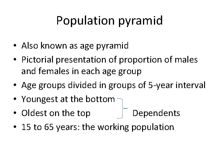 Population pyramid • Also known as age pyramid • Pictorial presentation of proportion of