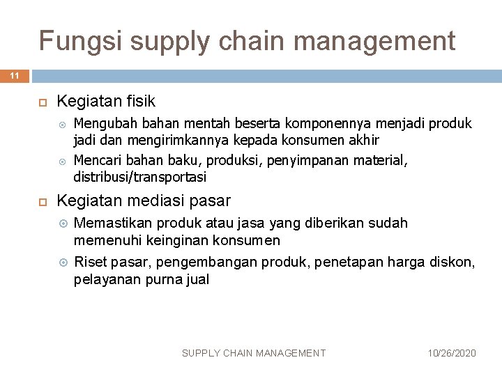 Fungsi supply chain management 11 Kegiatan fisik Mengubah bahan mentah beserta komponennya menjadi produk