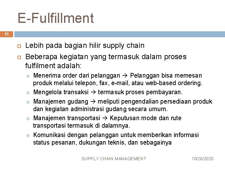 E-Fulfillment 15 Lebih pada bagian hilir supply chain Beberapa kegiatan yang termasuk dalam proses