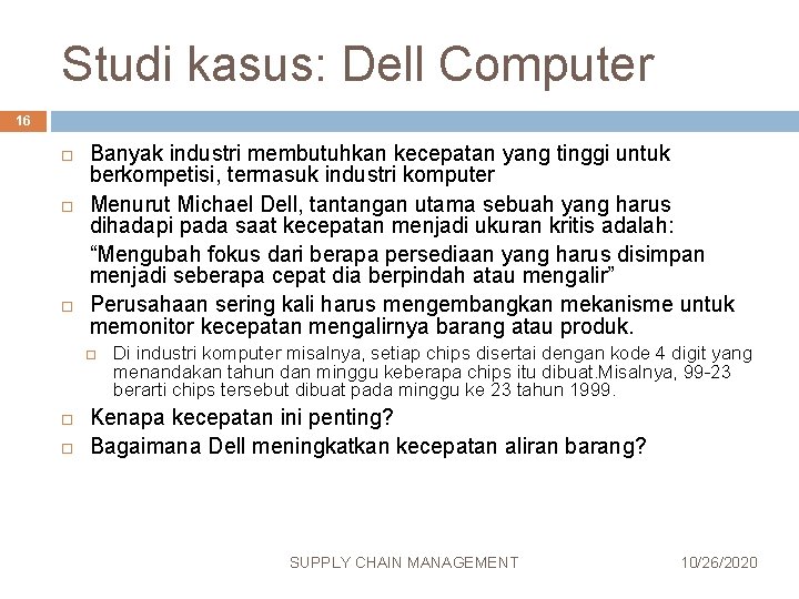 Studi kasus: Dell Computer 16 Banyak industri membutuhkan kecepatan yang tinggi untuk berkompetisi, termasuk