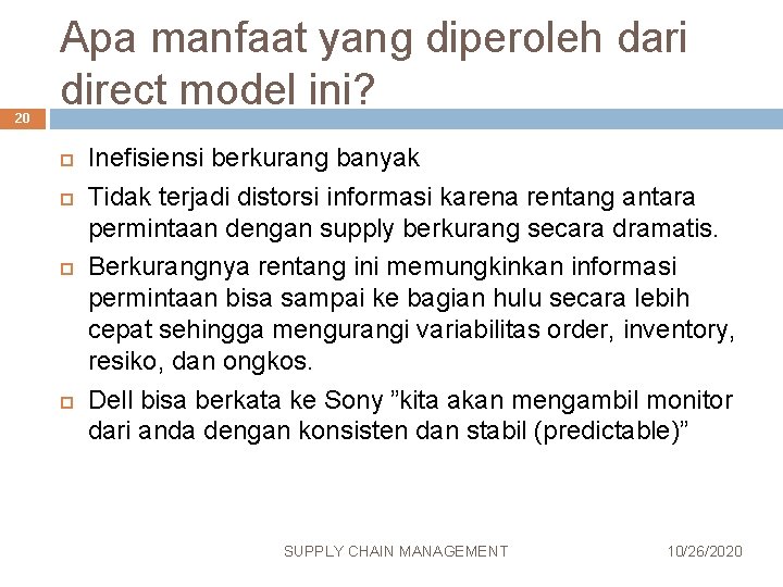 20 Apa manfaat yang diperoleh dari direct model ini? Inefisiensi berkurang banyak Tidak terjadi