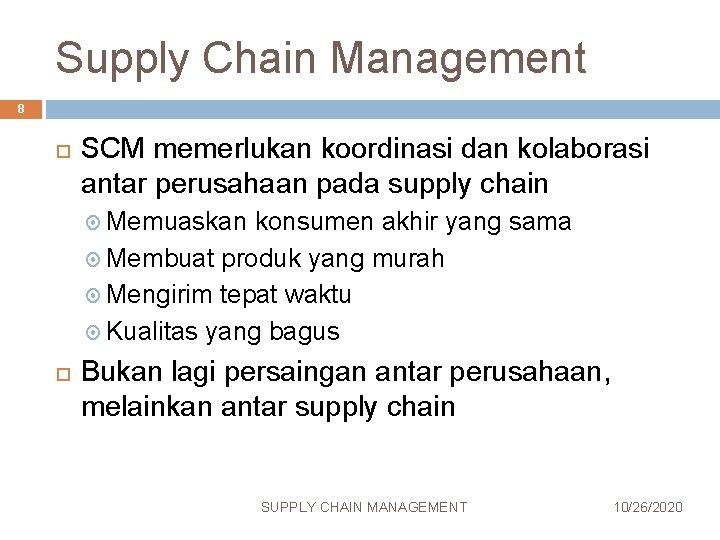 Supply Chain Management 8 SCM memerlukan koordinasi dan kolaborasi antar perusahaan pada supply chain