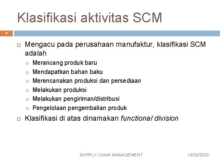 Klasifikasi aktivitas SCM 9 Mengacu pada perusahaan manufaktur, klasifikasi SCM adalah Merancang produk baru