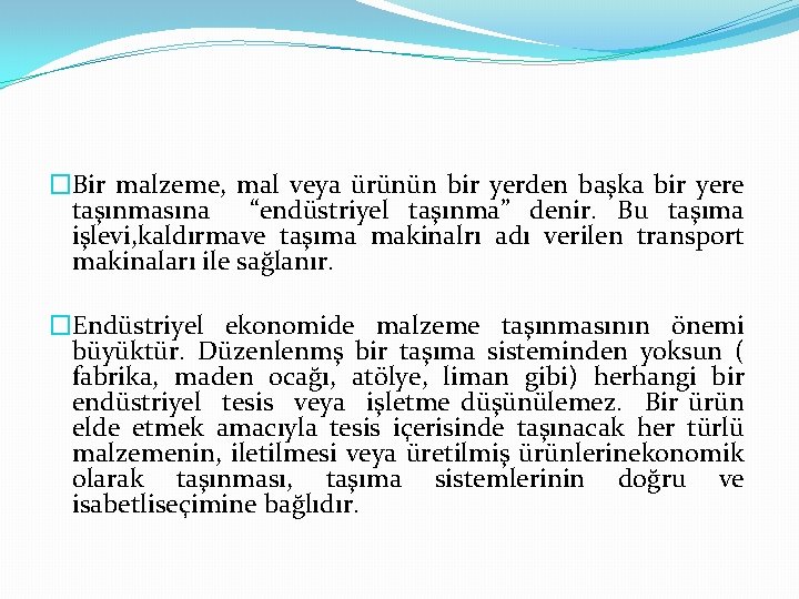 �Bir malzeme, mal veya ürünün bir yerden başka bir yere taşınmasına “endüstriyel taşınma” denir. �Bir malzeme, mal veya ürünün bir yerden başka bir yere taşınmasına “endüstriyel taşınma” denir.