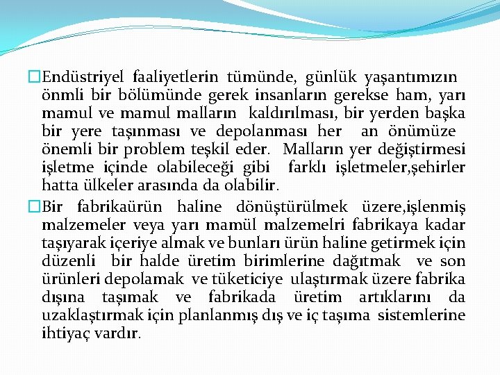 �Endüstriyel faaliyetlerin tümünde, günlük yaşantımızın önmli bir bölümünde gerek insanların gerekse ham, yarı mamul