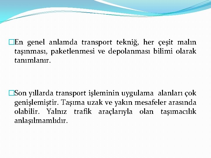 �En genel anlamda transport tekniğ, her çeşit malın taşınması, paketlenmesi ve depolanması bilimi olarak