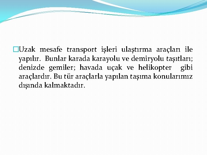 �Uzak mesafe transport işleri ulaştırma araçları ile yapılır. Bunlar karada karayolu ve demiryolu taşıtları;