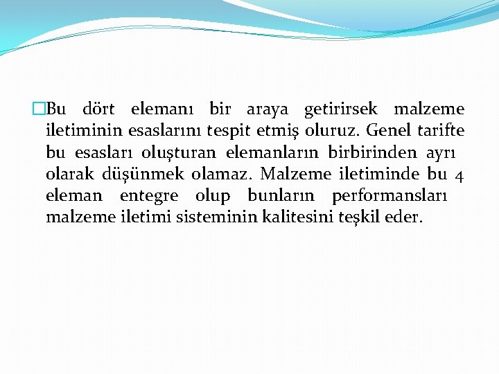 �Bu dört elemanı bir araya getirirsek malzeme iletiminin esaslarını tespit etmiş oluruz. Genel tarifte