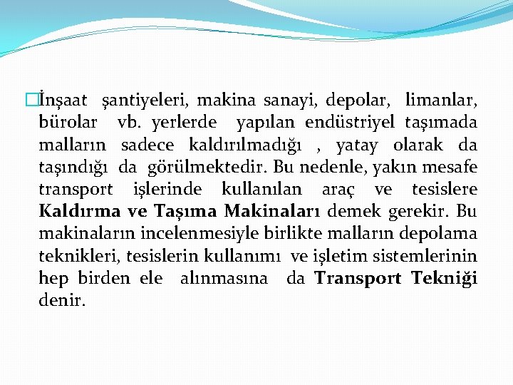 �İnşaat şantiyeleri, makina sanayi, depolar, limanlar, bürolar vb. yerlerde yapılan endüstriyel taşımada malların sadece �İnşaat şantiyeleri, makina sanayi, depolar, limanlar, bürolar vb. yerlerde yapılan endüstriyel taşımada malların sadece