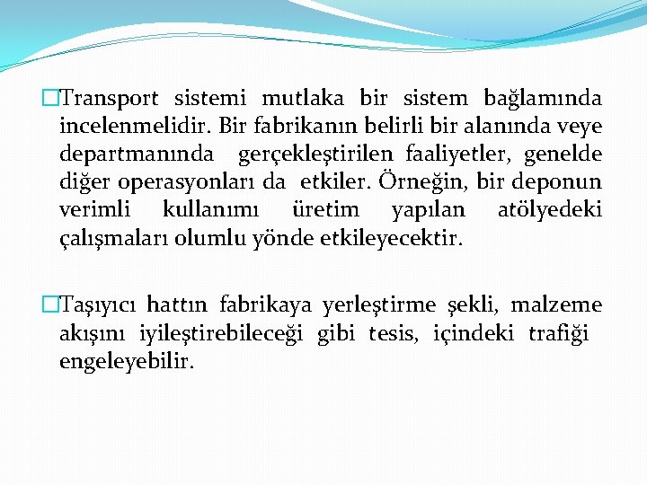 �Transport sistemi mutlaka bir sistem bağlamında incelenmelidir. Bir fabrikanın belirli bir alanında veye departmanında