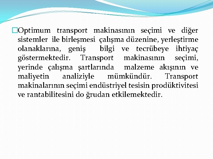 �Optimum transport makinasının seçimi ve diğer sistemler ile birleşmesi çalışma düzenine, yerleştirme olanaklarına, geniş