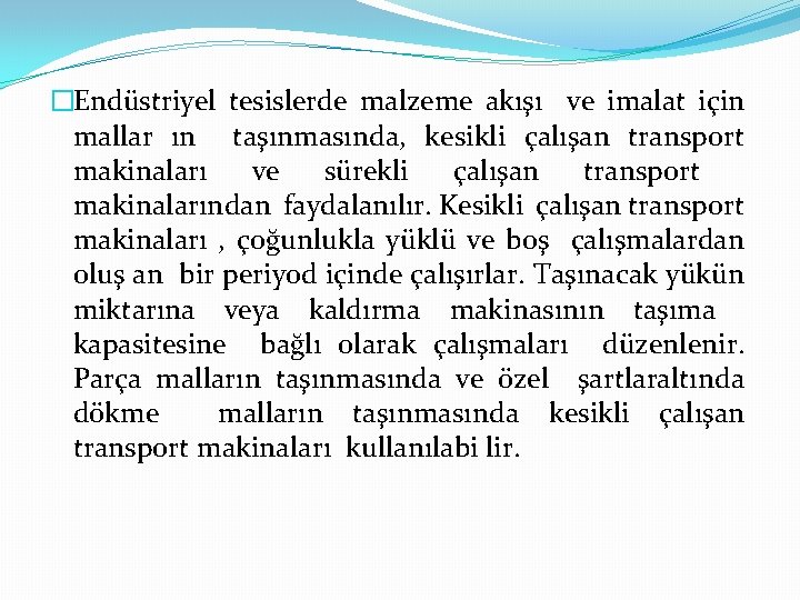 �Endüstriyel tesislerde malzeme akışı ve imalat için mallar ın taşınmasında, kesikli çalışan transport makinaları