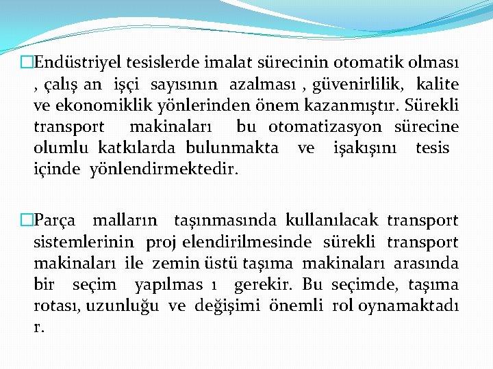 �Endüstriyel tesislerde imalat sürecinin otomatik olması , çalış an işçi sayısının azalması , güvenirlilik,