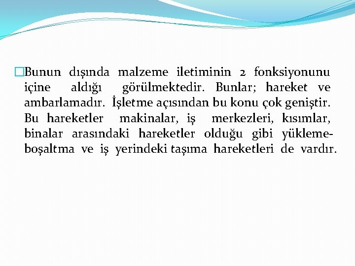 �Bunun dışında malzeme iletiminin 2 fonksiyonunu içine aldığı görülmektedir. Bunlar; hareket ve ambarlamadır. İşletme �Bunun dışında malzeme iletiminin 2 fonksiyonunu içine aldığı görülmektedir. Bunlar; hareket ve ambarlamadır. İşletme