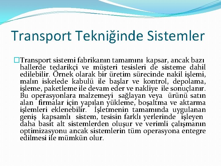 Transport Tekniğinde Sistemler �Transport sistemi fabrikanın tamamını kapsar, ancak bazı hallerde tedarikçi ve müşteri