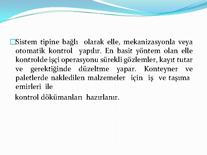 �Sistem tipine bağlı olarak elle, mekanizasyonla veya otomatik kontrol yapılır. En basit yöntem olan