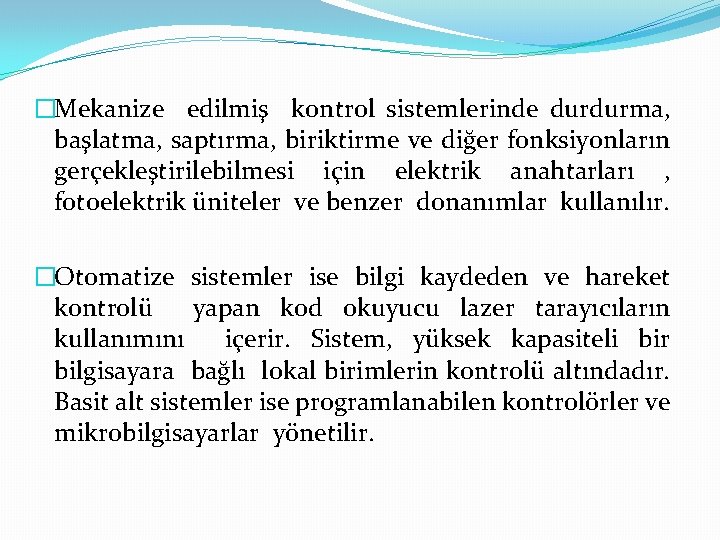 �Mekanize edilmiş kontrol sistemlerinde durdurma, başlatma, saptırma, biriktirme ve diğer fonksiyonların gerçekleştirilebilmesi için elektrik