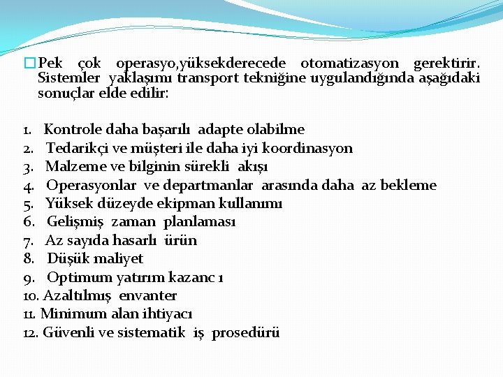 �Pek çok operasyo, yüksekderecede otomatizasyon gerektirir. Sistemler yaklaşımı transport tekniğine uygulandığında aşağıdaki sonuçlar elde