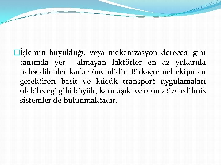 �İşlemin büyüklüğü veya mekanizasyon derecesi gibi tanımda yer almayan faktörler en az yukarıda bahsedilenler �İşlemin büyüklüğü veya mekanizasyon derecesi gibi tanımda yer almayan faktörler en az yukarıda bahsedilenler