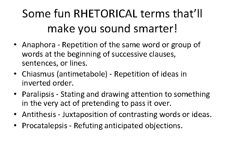 Some fun RHETORICAL terms that’ll make you sound smarter! • Anaphora - Repetition of Some fun RHETORICAL terms that’ll make you sound smarter! • Anaphora - Repetition of