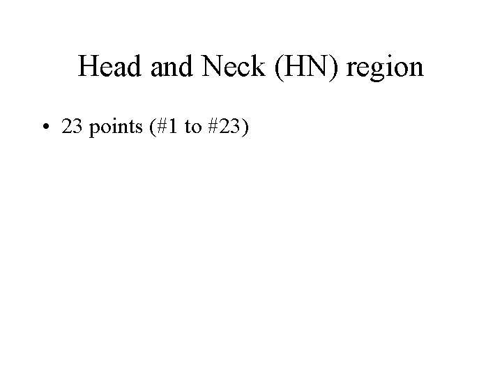 Head and Neck (HN) region • 23 points (#1 to #23) 