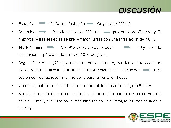 DISCUSIÓN • Euxesta 100% de infestación Goyal et al. (2011) • Argentina Bertolaccini et